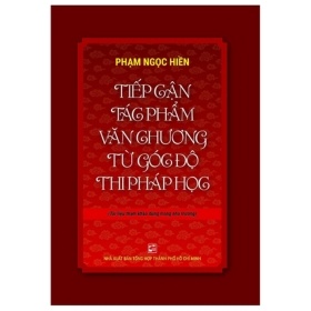 Tiếp Cận Tác Phẩm Văn Chương Từ Góc Độ Thi Pháp Học - Phạm Ngọc Hiền (Mới 100%) Phóng sự, ký sự, phê bình văn học, NXB Tổng Hợp TPHCM - SÁCH ĐẠI HỌC
