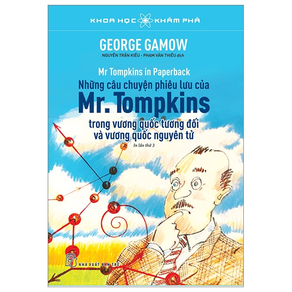 Khoa Học Khám Phá - Những Câu Chuyện Phiêu Lưu Của Mr. Tompkins Trong Vương Quốc Tương Đối Và Vương Quốc Nguyên Tử - George Gamow (Mới 100%) Kiến thức bách khoa, NXB Trẻ - SÁCH ĐẠI HỌC