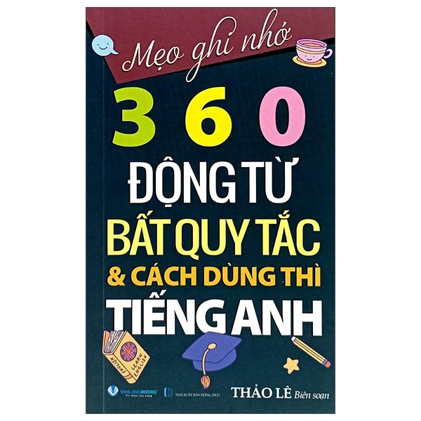 Mẹo Ghi Nhớ 360 Động Từ Bất Quy Tắc Và Cách Dùng Thì Tiếng Anh - Thảo Lê (Mới 100%) Tiếng Anh, Văn Lang Books - SÁCH ĐẠI HỌC