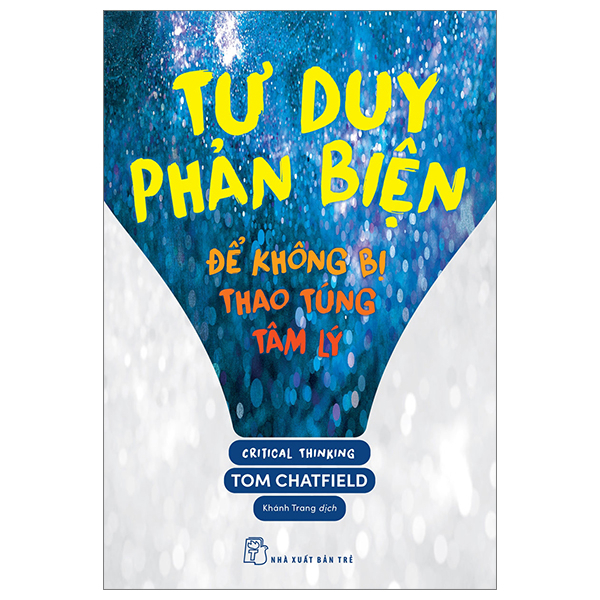 Tư Duy Phản Biện - Để Không Bị Thao Túng Tâm Lý - Tom Chatfield (Mới 100%) Sách tâm lý, NXB Trẻ - SÁCH ĐẠI HỌC