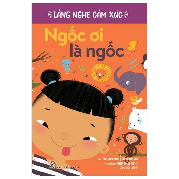 Lắng Nghe Cảm Xúc - Ngốc Ơi Là Ngốc - Courtney Carbone, Hilli Kushnir (Mới 100%) Kiến thức, kỹ năng sống cho trẻ, NXB Trẻ - SÁCH ĐẠI HỌC