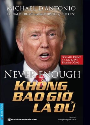 Không Bao Giờ Là Đủ (Donald Trump & Cơn Khát Thành Công) - Michael D'Antonio (Mới 100%) Sách chính trị, pháp lý, First News - SÁCH ĐẠI HỌC