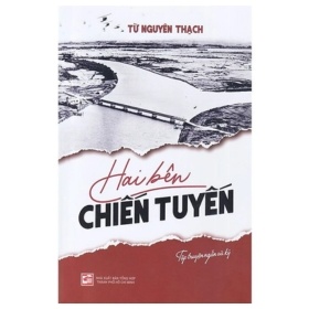 Hai Bên Chiến Tuyến - Từ Nguyên Thạch (Mới 100%) Truyện ngắn, tản văn, NXB Tổng Hợp TPHCM - SÁCH ĐẠI HỌC