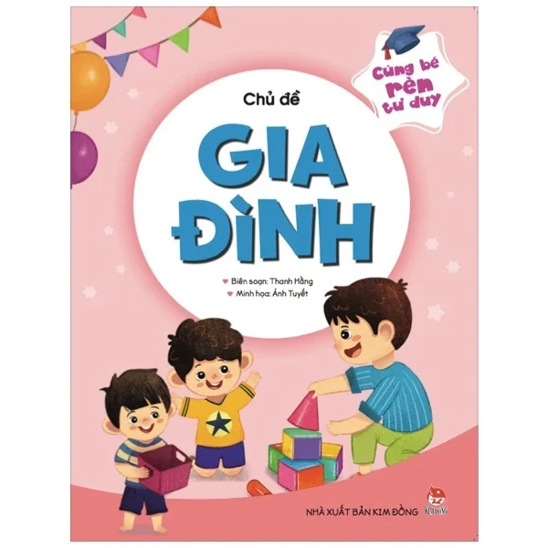 Cùng Bé Rèn Tư Duy - Chủ Đề - Gia Đình - Thanh Hằng, Ánh Tuyết (Mới 100%) Kiến thức, kỹ năng sống cho trẻ, NXB Kim Đồng - SÁCH ĐẠI HỌC