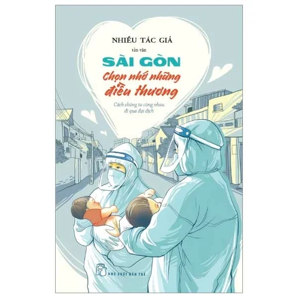 Sài Gòn Chọn Nhớ Những Điều Thương - Cách Chúng Ta Cùng Nhau Đi Qua Đại Dịch - Nhiều Tác Giả (Mới 100%) Truyện ngắn, tản văn, NXB Trẻ - SÁCH ĐẠI HỌC