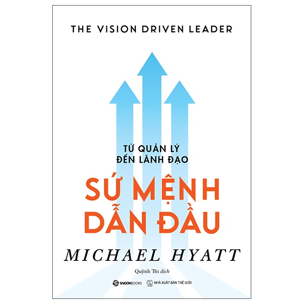 Từ Quản Lý Đến Lãnh Đạo - Sứ Mệnh Dẫn Đầu - Michael Hyatt (Mới 100%) Quản trị, lãnh đạo, SaigonBooks - SÁCH ĐẠI HỌC