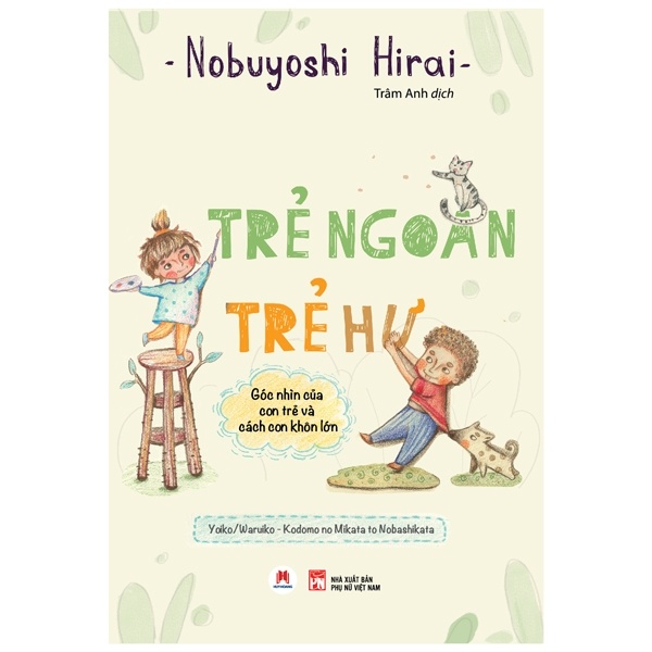 Trẻ Ngoan Trẻ Hư - Góc Nhìn Của Con Trẻ Và Cách Con Khôn Lớn - Nobuyoshi Hirai (Mới 100%) Cẩm nang làm cha mẹ, Huy Hoàng - SÁCH ĐẠI HỌC