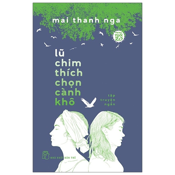 Văn Học Tuổi 20 - Lũ Chim Thích Chọn Cành Khô - Mai Thanh Nga (Mới 100%) Truyện ngắn, tản văn, NXB Trẻ - SÁCH ĐẠI HỌC