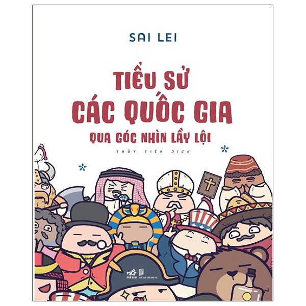 Tiểu Sử Các Quốc Gia Qua Góc Nhìn Lầy Lội - Sai Lei (Mới 100%) Kiến thức bách khoa, Nhã Nam - SÁCH ĐẠI HỌC