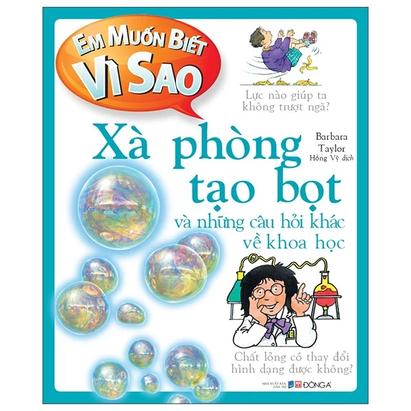 Em Muốn Biết Vì Sao - Xà Phòng Tạo Bọt Và Những Câu Hỏi Khác Về Khoa Học - Barbara Taylor (Mới 100%) Kiến thức bách khoa, Đông A - SÁCH ĐẠI HỌC