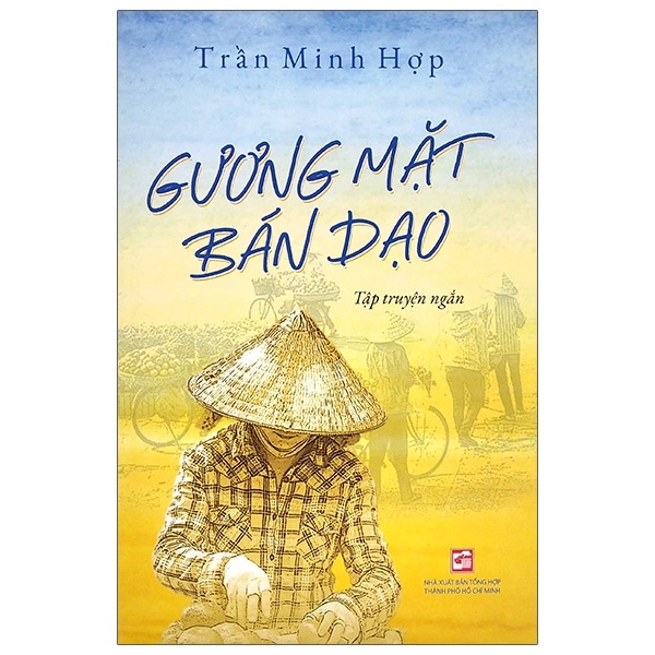 Gương Mặt Bán Dạo - Trần Minh Hợp (Mới 100%) Truyện ngắn, tản văn, NXB Tổng Hợp TPHCM - SÁCH ĐẠI HỌC