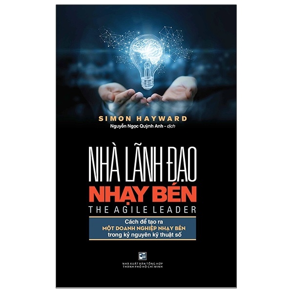 Nhà Lãnh Đạo Nhạy Bén - Cách Để Tạo Ra Một Doanh Nghiệp Nhạy Bén Trong Kỷ Nguyên Kỹ Thuật Số - Simon Hayward (Mới 100%) Quản trị, lãnh đạo, NXB Tổng Hợp TPHCM - SÁCH ĐẠI HỌC
