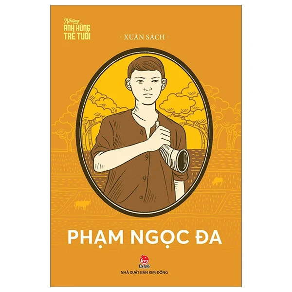 Những Anh Hùng Trẻ Tuổi - Phạm Ngọc Đa - Xuân Sách (Mới 100%) Lý luận chính trị, NXB Kim Đồng - SÁCH ĐẠI HỌC