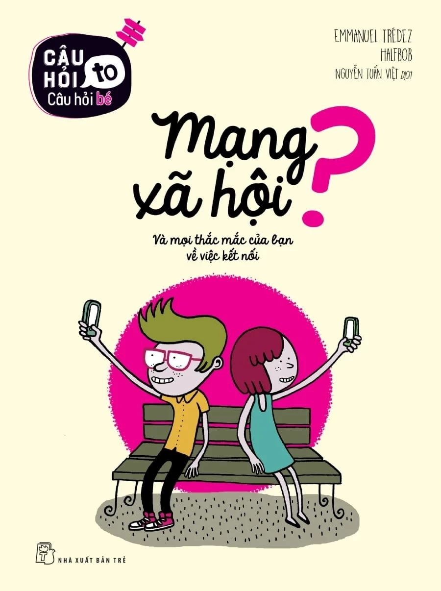Câu Hỏi To Câu Hỏi Bé - Mạng Xã Hội? - Emmanuel Trédez, Halfbob (Mới 100%) Kiến thức, kỹ năng sống cho trẻ, NXB Trẻ - SÁCH ĐẠI HỌC