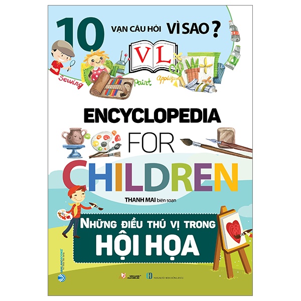 10 Vạn Câu Hỏi Vì Sao? - Những Điều Thú Vị Trong Hội Họa - Thanh Mai (Mới 100%) Kiến thức bách khoa, Văn Lang Books - SÁCH ĐẠI HỌC