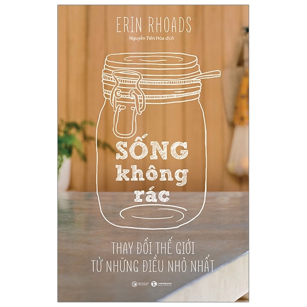 Sống Không Rác - Thay Đổi Thế Giới Từ Những Điều Nhỏ Nhất - Erin Rhoads (Mới 100%) Sách tư duy, kỹ năng sống, Thái Hà Books - SÁCH ĐẠI HỌC