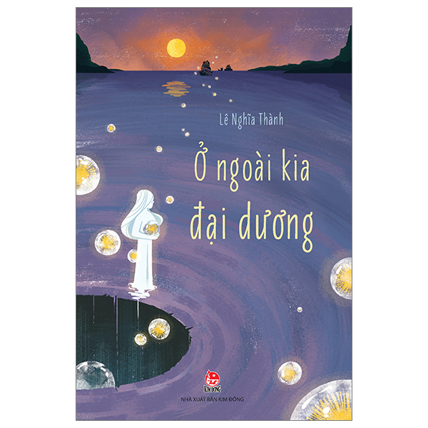 Ở Ngoài Kia Đại Dương - Lê Nghĩa Thành (Mới 100%) Truyện thiếu nhi, NXB Kim Đồng - SÁCH ĐẠI HỌC