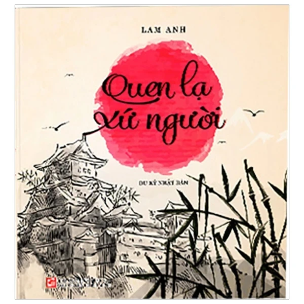 Quen Lạ Xứ Người - Du Ký Nhật Bản - Lam Anh (Mới 100%) Du ký, NXB Tổng Hợp TPHCM - SÁCH ĐẠI HỌC
