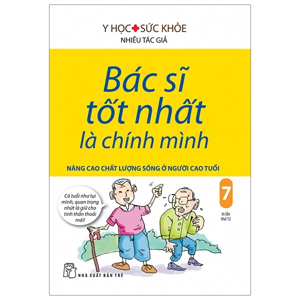 Bác Sĩ Tốt Nhất Là Chính Mình - Tập 7: Nâng Cao Chất Lượng Sống Ở Người Cao Tuổi - Nhiều Tác Giả (Mới 100%) Sách y học hiện đại, NXB Trẻ - SÁCH ĐẠI HỌC