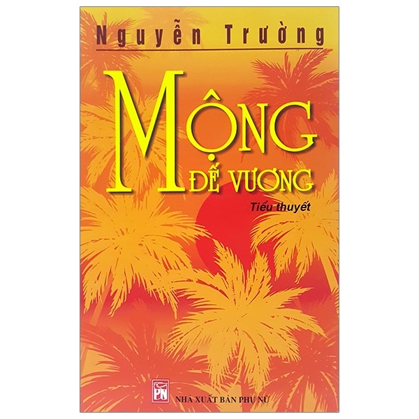 Mộng Đế Vương - Nguyễn Trường (Mới 100%) Tiểu thuyết, NXB Phụ Nữ - SÁCH ĐẠI HỌC