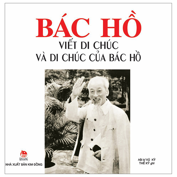 Bác Hồ Viết Di Chúc Và Di Chúc Của Bác Hồ - Vũ Kỳ, Thế Kỷ (Mới 100%) Tiểu sử, hồi ký, NXB Kim Đồng - SÁCH ĐẠI HỌC