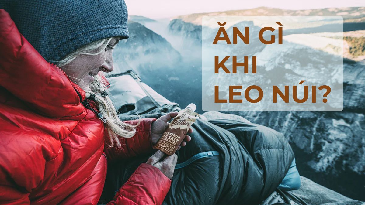 Ăn gì khi leo núi, trekking? Những loại thực phẩm tốt nhất dùng khi leo núi