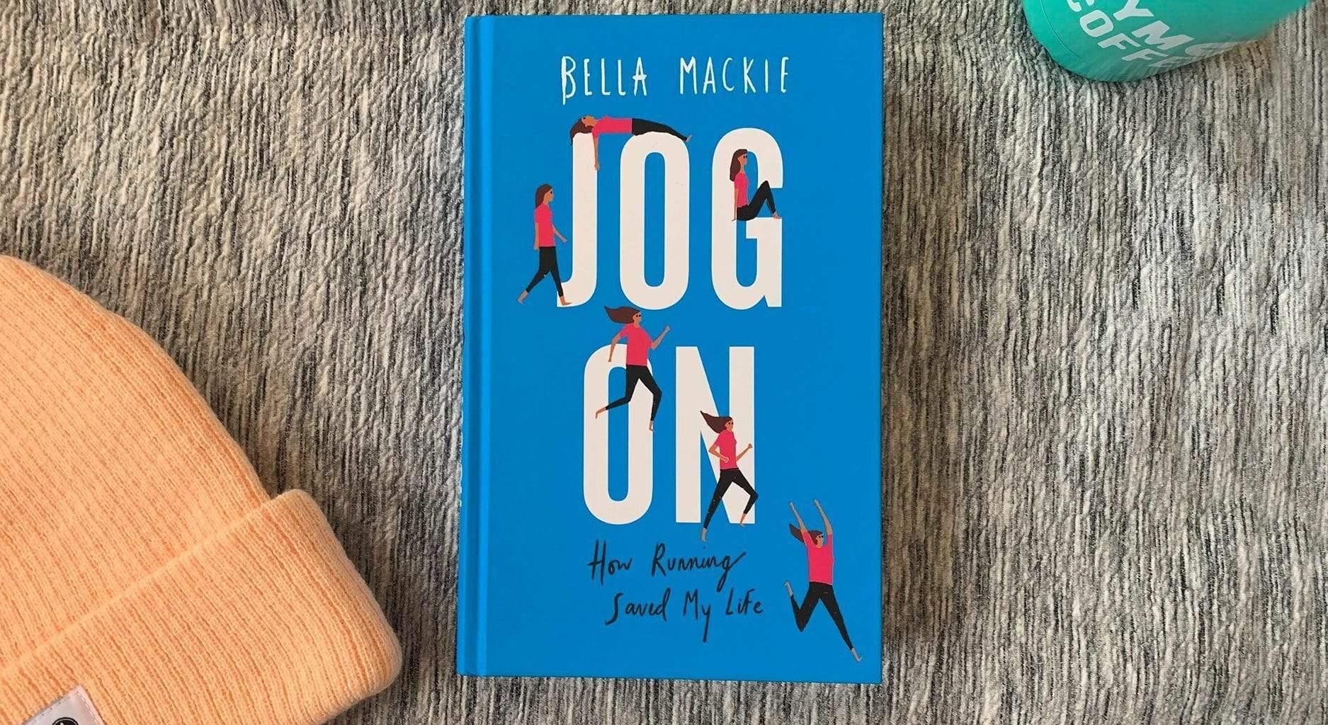 Jog on: How Running Saved my Life - Bella Mackie