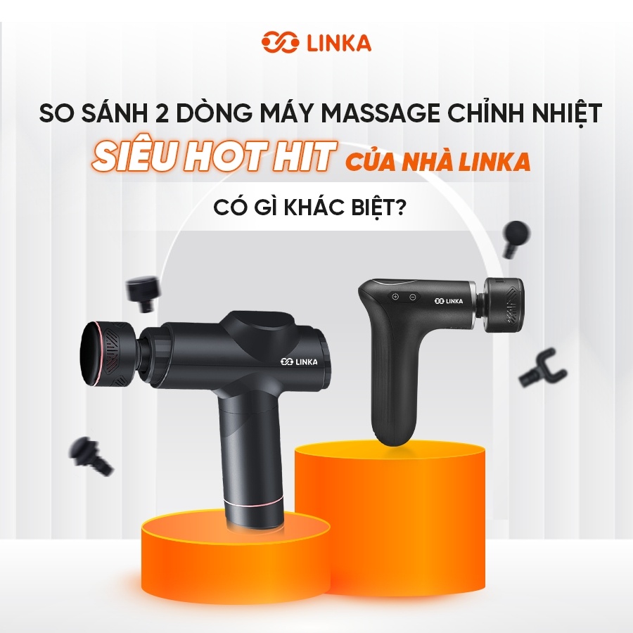 So sánh 2 dòng máy massage chỉnh nhiệt siêu hot hit của nhà Linka để xem có gì khác