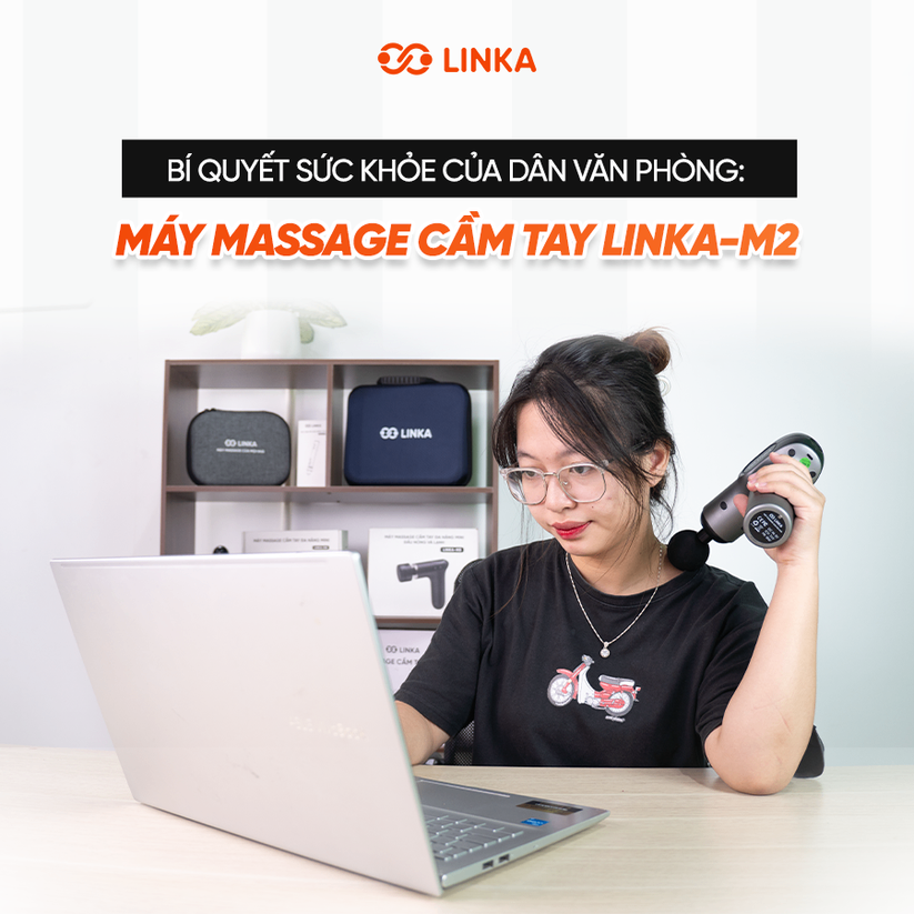Bí quyết sức khỏe của dân văn phòng: Máy massage cầm tay Linka-M2