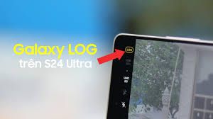 Galaxy S24 Ultra bất ngờ được cập nhật tính năng quay Log như Galaxy S25