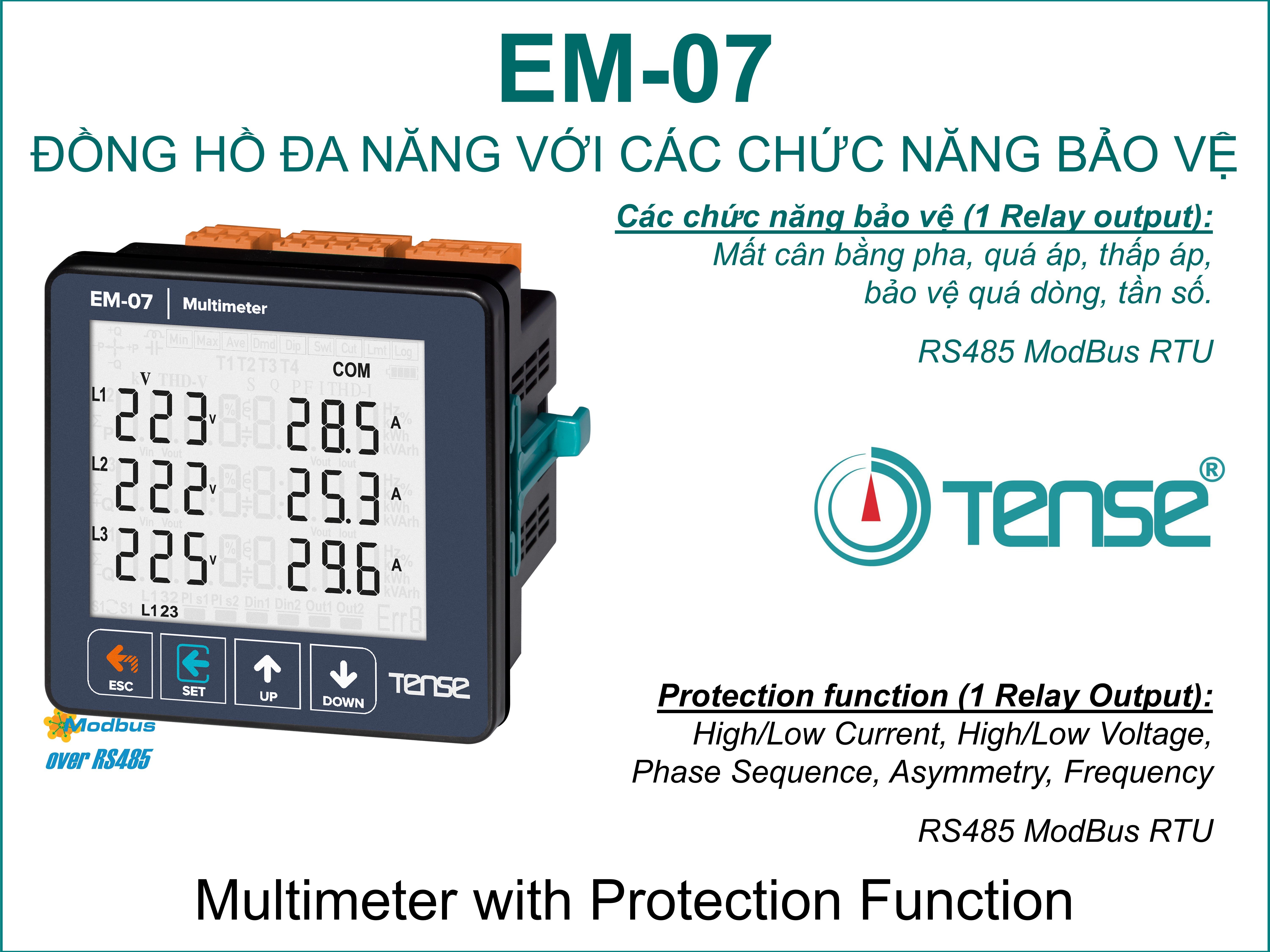 EM-07 ĐỒNG HỒ ĐA NĂNG TÍCH HỢP NGÕ RA RƠ LE Các chức năng bảo vệ (1 Relay output): Mất cân bằng pha, quá áp, thấp áp, bảo vệ quá dòng, tần số. RS485 ModBus RTU  Multimeter with Relay Output EM-07 Tense