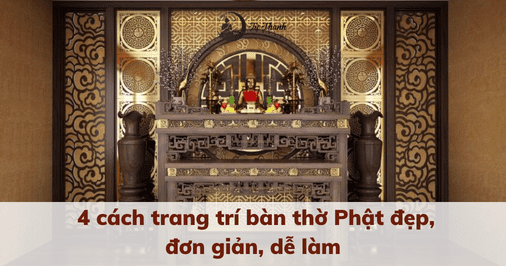 4 cách trang trí bàn thờ Phật đẹp, đơn giản, dễ làm