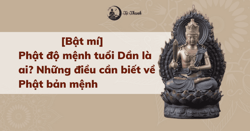 [Bật mí] Phật độ mệnh tuổi Dần là ai? Những điều cần biết về Phật bản mệnh