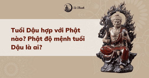 Tuổi Dậu hợp với Phật nào? Phật độ mệnh tuổi Dậu là ai?