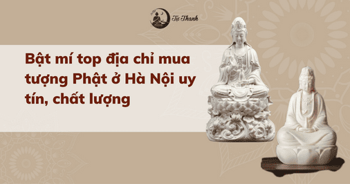 Bật mí top địa chỉ mua tượng Phật ở Hà Nội uy tín, chất lượng