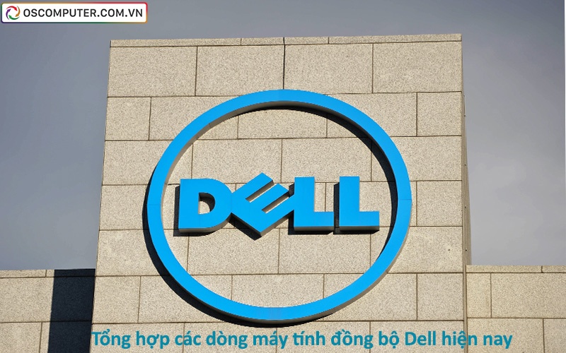 Tổng hợp các dòng máy tính đồng bộ Dell