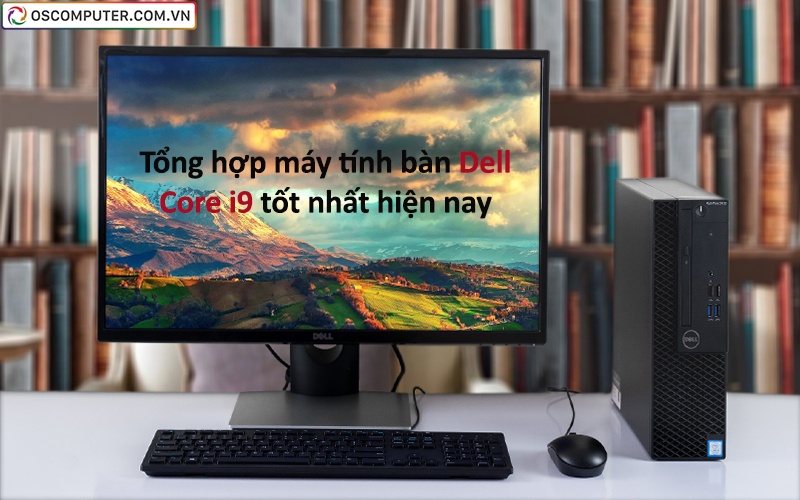 Tổng hợp máy tính bàn Dell Core i9 tốt nhất hiện nay
