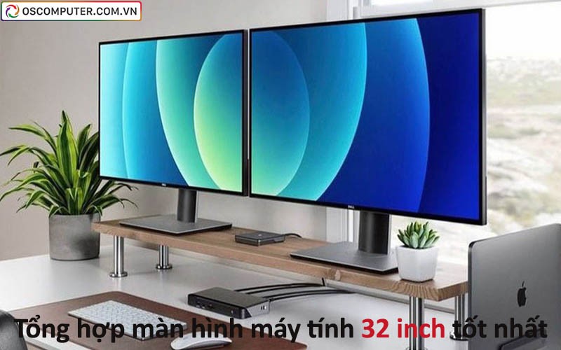 Tổng hợp màn hình máy tính 32 inch tốt nhất