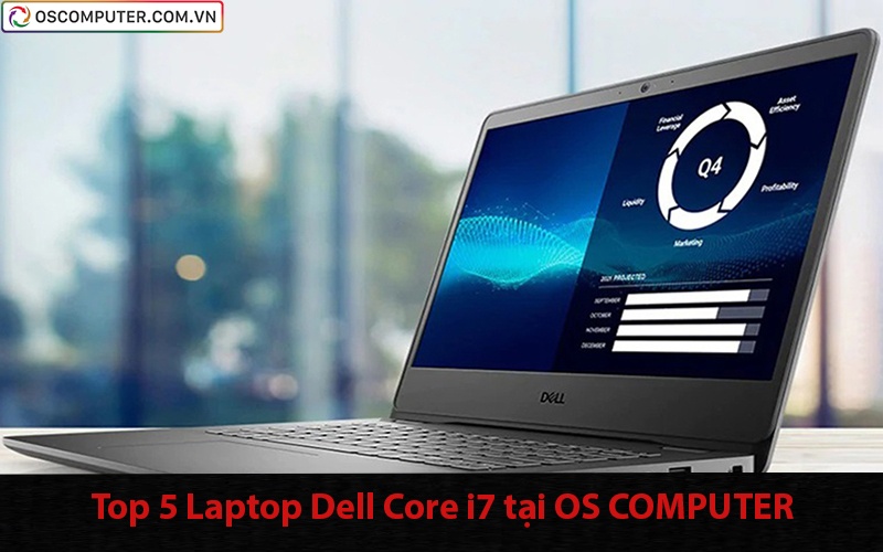 Top 5 Laptop Dell Core i7 tại OS COMPUTER