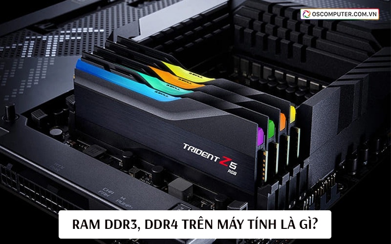 RAM DDR3, DDR4 trên máy tính là gì?