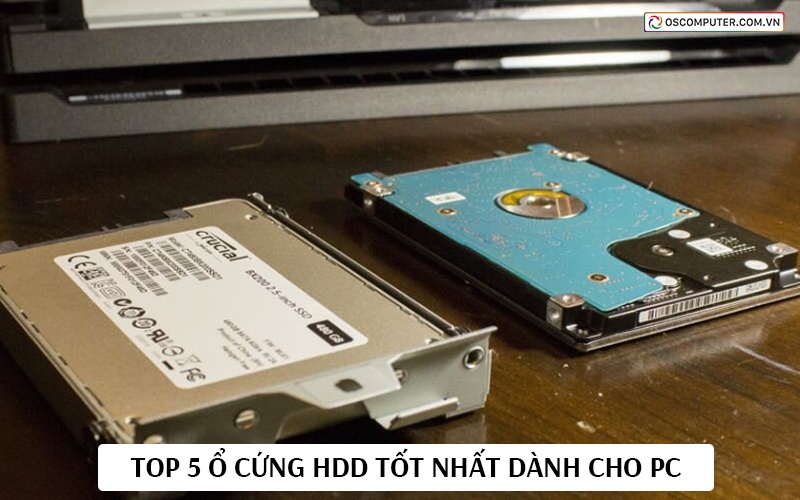 Top 5 ổ cứng HDD tốt nhất dành cho PC