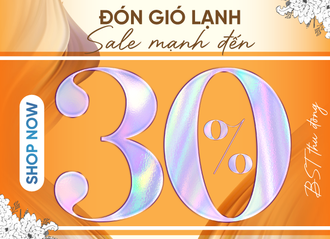 ĐÓN GIÓ LẠNH, SALE MẠNH 30%