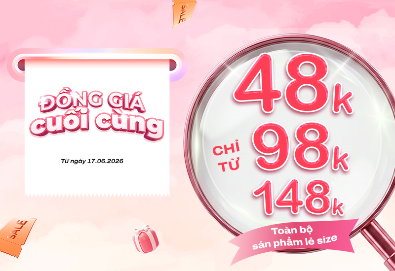 MỨC ĐỒNG GIÁ CUỐI | CHỈ CÒN 48K - 98K - 148K