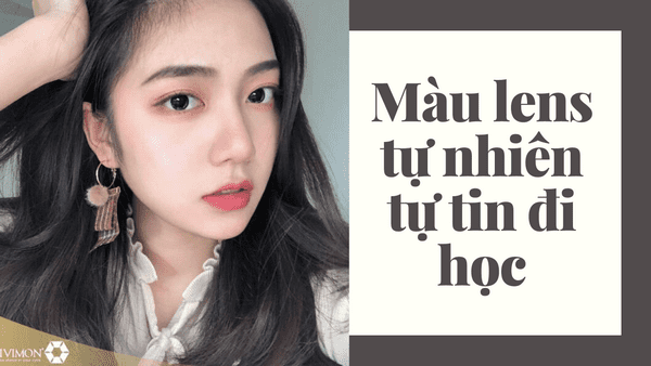 Mẫu lens màu tự nhiên giúp các nàng tự tin đến trường