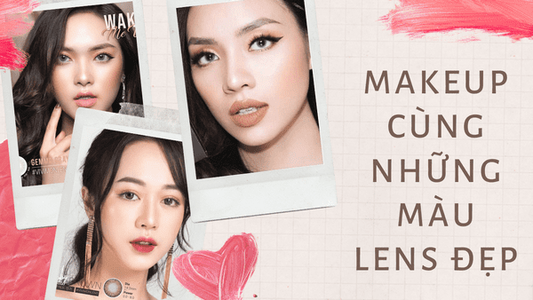 Các kiểu makeup với 4 màu lens đẹp nhất tại Vivimoon