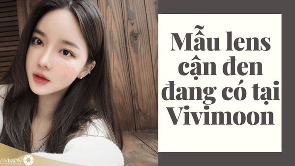 Khám phá những mẫu lens cận màu đen đang có tại Vivimoon