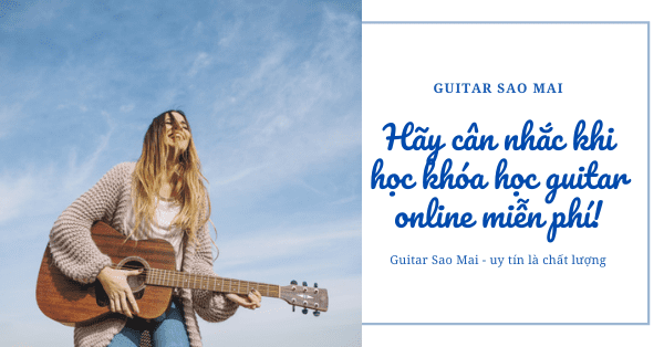 Hãy cân nhắc khi học khóa học guitar online miễn phí!