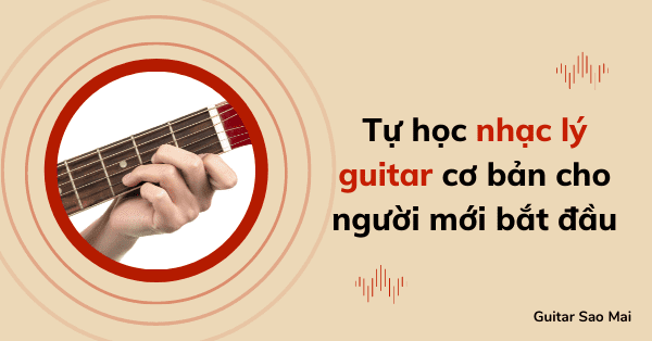 Tự học nhạc lý guitar cơ bản cho người mới bắt đầu