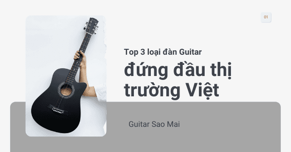 Top 3 loại đàn Guitar đứng đầu thị trường Việt