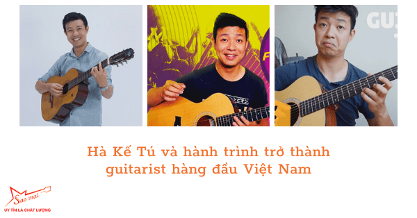 Hà Kế Tú và hành trình trở thành guitarist hàng đầu Việt Nam